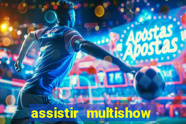 assistir multishow ao vivo de graca